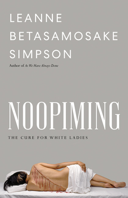 Noopiming: The Cure for White Ladies - Leanne Betasamosake Simpson