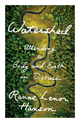 Watershed: Attending to Body and Earth in Distress - Ranae Lenor Hanson