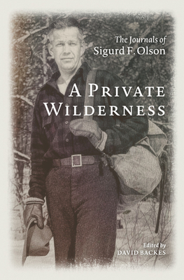 A Private Wilderness: The Journals of Sigurd F. Olson - Sigurd F. Olson