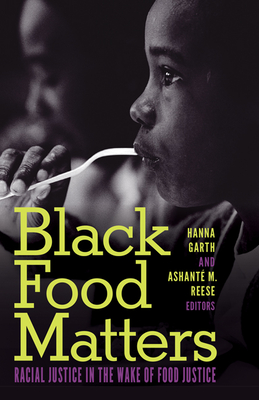 Black Food Matters: Racial Justice in the Wake of Food Justice - Hanna Garth