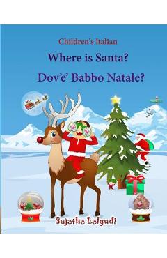 Coperta cărții 'Children's Italian: Where is Santa. Dov e Babbo Natale: Children's Picture book English-Italian (Bilingual Edition)'