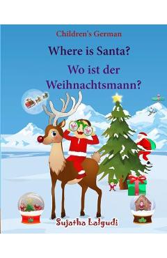 Poza produsului Children's German: Where is Santa. Wo ist der Weihnachtsmann: German picture book, Children's Picture book English-German (Bilingual Edit - Sujatha Lalgudi