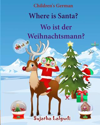 Children's German: Where is Santa. Wo ist der Weihnachtsmann: German picture book, Children's Picture book English-German (Bilingual Edit - Sujatha Lalgudi