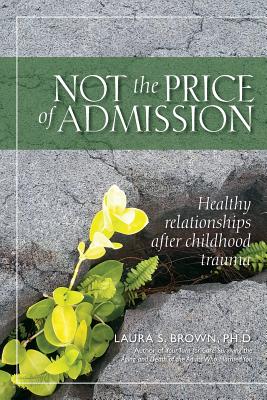 Not the Price of Admission: Healthy relationships after childhood trauma - Laura S. Brown