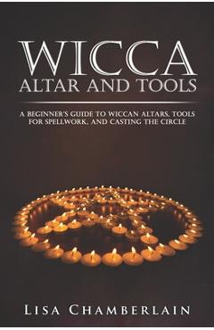 Coperta cărții 'Wicca Altar and Tools: A Beginner's Guide to Wiccan Altars, Tools for Spellwork, and Casting the Circle - Lisa'