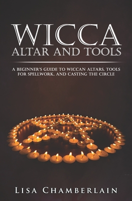 Coperta cărții 'Wicca Altar and Tools: A Beginner's Guide to Wiccan Altars, Tools for Spellwork, and Casting the Circle - Lisa'