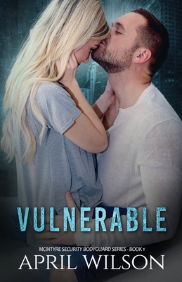 Vulnerable: McIntyre Security Bodyguard Series - Book 1 - April Wilson