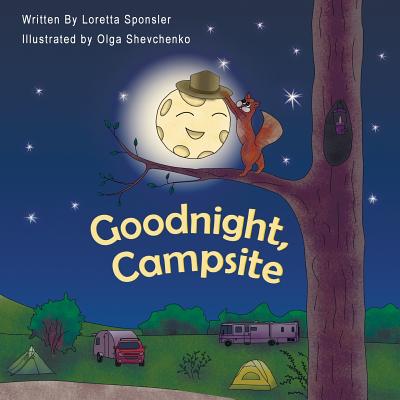 Goodnight, Campsite: (A children's Book on Camping Featuring RVs, Travel Trailers, Fifth-Wheels, Pop-UPs and Other Camper Options.) - Olga Shevchenko