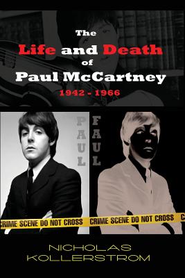 The Life and Death of Paul McCartney 1942 - 1966: A very English Mystery - Nicholas Kollerstrom