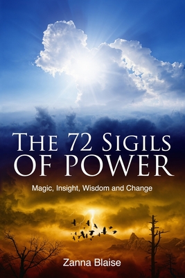 The 72 Sigils of Power: Magic, Insight, Wisdom and Change - Zanna Blaise