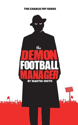 The Demon Football Manager: (Books for kids: football story for boys 7-12) - Brian Amey