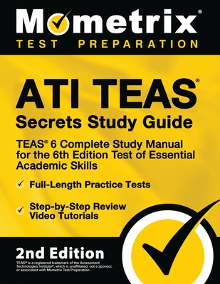 Ati Teas Secrets Study Guide - Teas 6 Complete Study Manual, Full-Length Practice Tests, Review Video Tutorials for the 6th Edition Test of Essential - Mometrix Test Prep