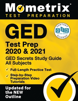 GED Test Prep 2020 and 2021 - GED Secrets Study Guide All Subjects, Full-Length Practice Test, Step-By-Step Preparation Video Tutorials: [updated for - Mometrix High School Equivalency Test Te