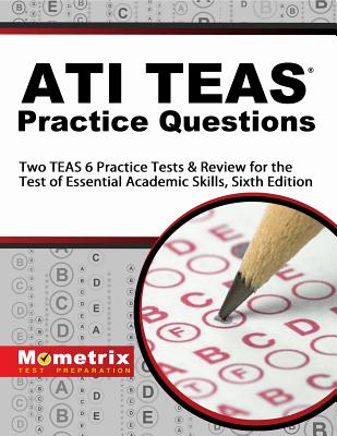 ATI TEAS Practice Questions: Two TEAS 6 Practice Tests & Review for the Test of Essential Academic Skills, Sixth Edition - Mometrix Nursing School Admissions Tes