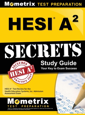 Hesi A2 Secrets Study Guide: Hesi A2 Test Review for the Health Education Systems, Inc. Admission Assessment Exam - Mometrix Hesi A2 Exam Secrets Test Prep