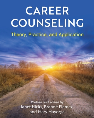 Career Counseling: Theory, Practice, and Application - Janet Hicks