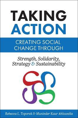 Taking Action: Creating Social Change through Strength, Solidarity, Strategy, and Sustainability - Rebecca L. Toporek