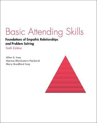 Basic Attending Skills: Foundations of Empathic Relationships and Problem Solving - Allen E. Ivey