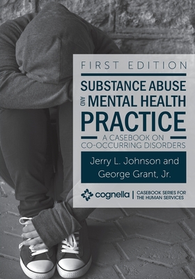 Substance Abuse and Mental Health Practice: A Casebook on Co-occurring Disorders - Jerry L. Johnson