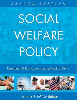 Social Welfare Policy: Regulation and Resistance Among People of Color - Jerome H. Schiele