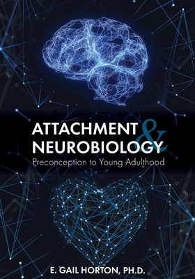 Attachment and Neurobiology: Preconception to Young Adulthood - E. Gail Horton
