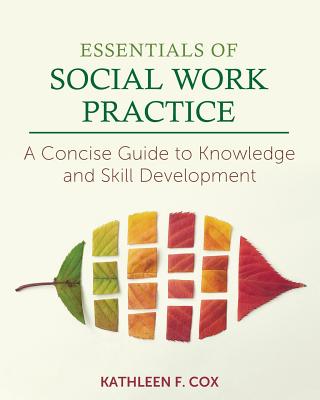 Essentials of Social Work Practice: A Concise Guide to Knowledge and Skill Development - Kathleen F. Cox