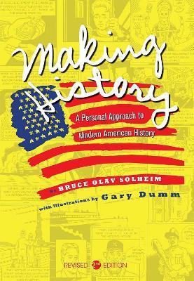 Making History: A Personal Approach to Modern American History - Bruce Olav Solheim