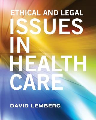 Ethical and Legal Issues in Healthcare - David Lemberg