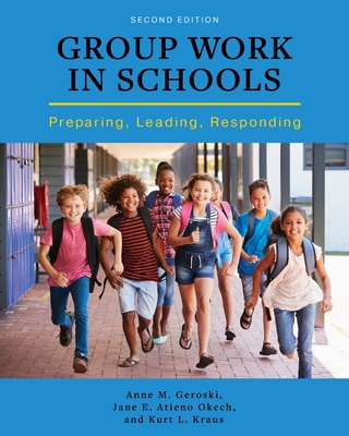 Group Work in Schools: Preparing, Leading, Responding - Anne M. Geroski