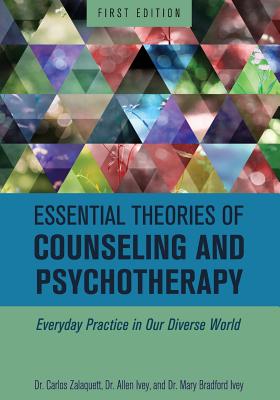 Essential Theories of Counseling and Psychotherapy: Everyday Practice in Our Diverse World - Carlos Zalaquett