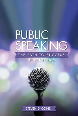 Public Speaking: The Path to Success - Steven D. Cohen