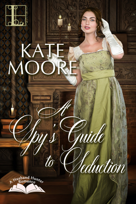 Coperta cărții 'A Spy's Guide to Seduction - Kate Moore'