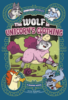 The Wolf in Unicorn's Clothing: A Graphic Novel - Jimena S. Sanchez