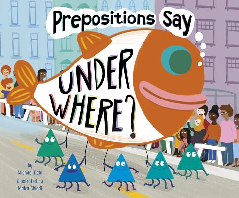 Coperta cărții 'Prepositions Say Under Where? - Michael Dahl'