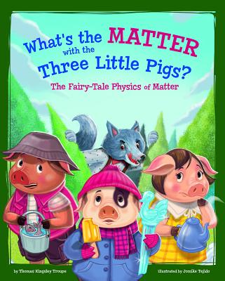 What's the Matter with the Three Little Pigs?: The Fairy-Tale Physics of Matter - Jomike Tejido