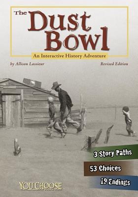 The Dust Bowl: An Interactive History Adventure - Allison Lassieur
