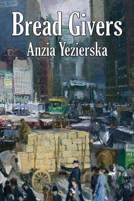 Bread Givers - Anzia Yezierska