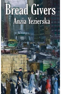 Bread Givers - Anzia Yezierska