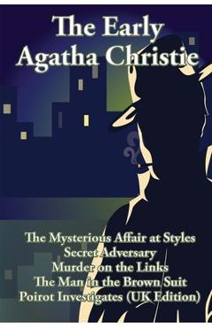 Coperta cărții 'The Early Agatha Christie: The Mysterious Affair at Styles, Secret Adversary, Murder on the Links, The Man in the Brown'