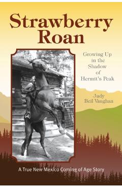 Coperta cărții 'Strawberry Roan: Growing Up in the Shadow of Hermit's Peak - Judy Beil Vaughan'