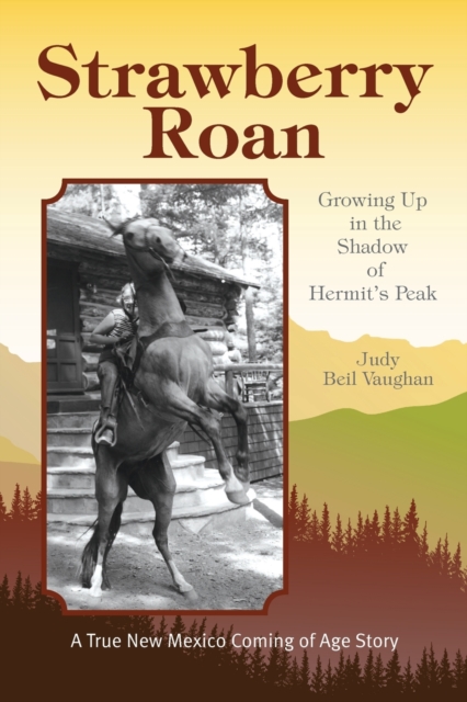 Strawberry Roan: Growing Up in the Shadow of Hermit's Peak - Judy Beil Vaughan
