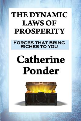 The Dynamic Laws of Prosperity: Forces that bring riches to you - Catherine Ponder