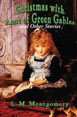Christmas with Anne of Green Gables and Other Stories - L. M. Montgomery