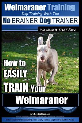 Weimaraner Training - Dog Training with the No BRAINER Dog TRAINER