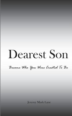 Dearest Son: Become Who You Were Created To Be - Jeremy Mark Lane