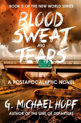 Blood, Sweat & Tears: A Postapocalyptic Novel - G. Michael Hopf