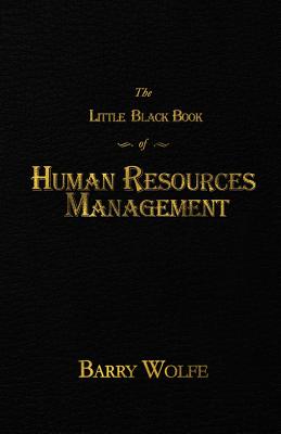 The Little Black Book of Human Resources Management - Barry Wolfe