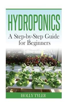 Poza produsului Hydroponics: A Step-by-Step Guide for Beginners - Holly Tyler