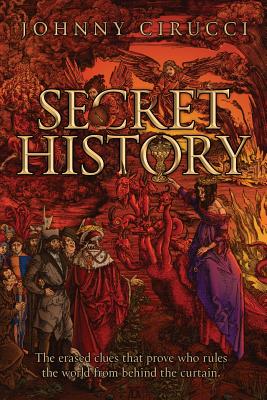 Secret History: The erased clues that prove who rules the world from behind the curtain. - Johnny Cirucci