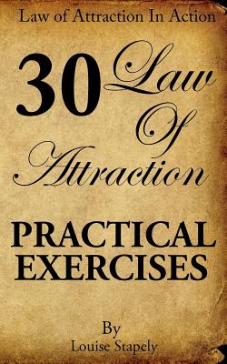 Law of Attraction - 30 Practical Exercises - Louise Stapely